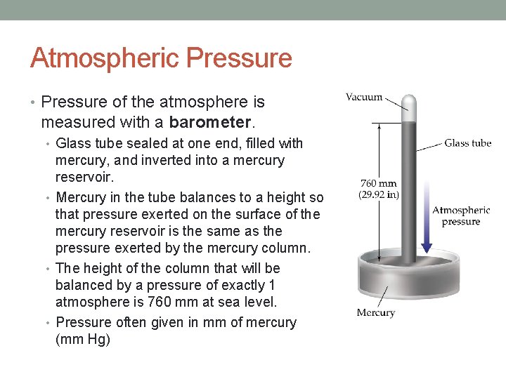 Atmospheric Pressure • Pressure of the atmosphere is measured with a barometer. • Glass