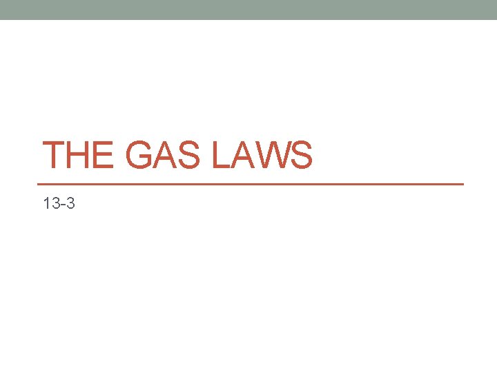 THE GAS LAWS 13 -3 