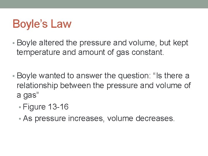 Boyle’s Law • Boyle altered the pressure and volume, but kept temperature and amount