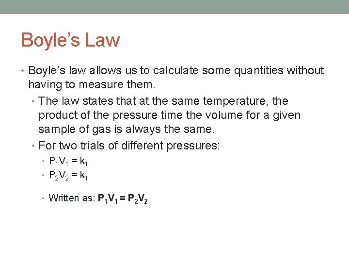 Boyle’s Law • Boyle’s law allows us to calculate some quantities without having to