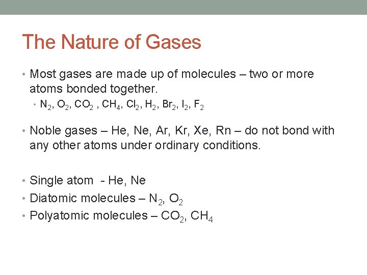 The Nature of Gases • Most gases are made up of molecules – two