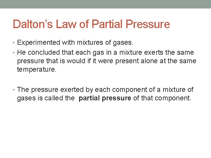 Dalton’s Law of Partial Pressure • Experimented with mixtures of gases. • He concluded