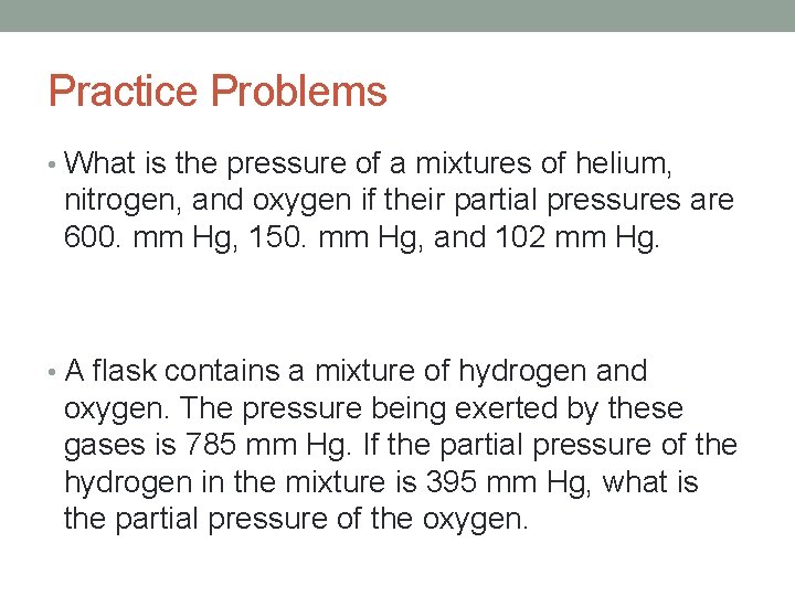 Practice Problems • What is the pressure of a mixtures of helium, nitrogen, and