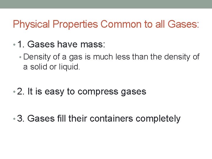 Physical Properties Common to all Gases: • 1. Gases have mass: • Density of