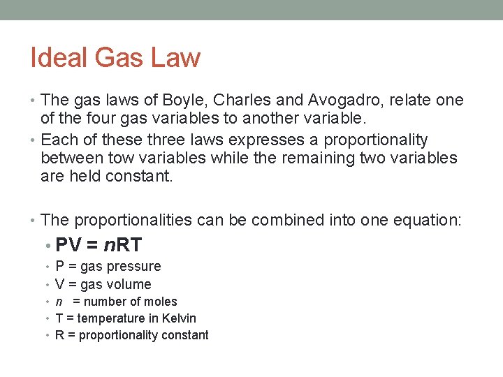 Ideal Gas Law • The gas laws of Boyle, Charles and Avogadro, relate one