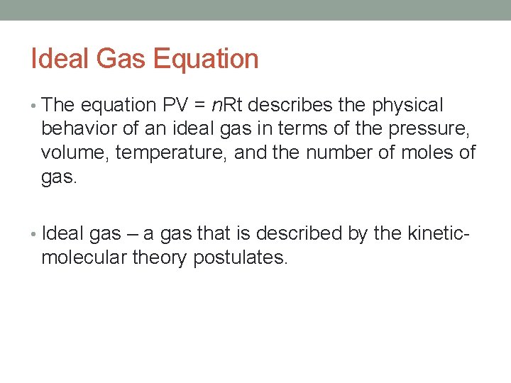 Ideal Gas Equation • The equation PV = n. Rt describes the physical behavior