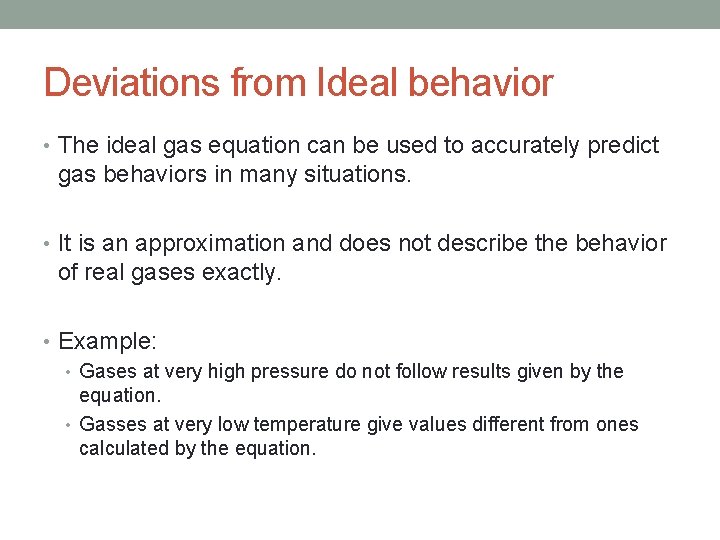 Deviations from Ideal behavior • The ideal gas equation can be used to accurately