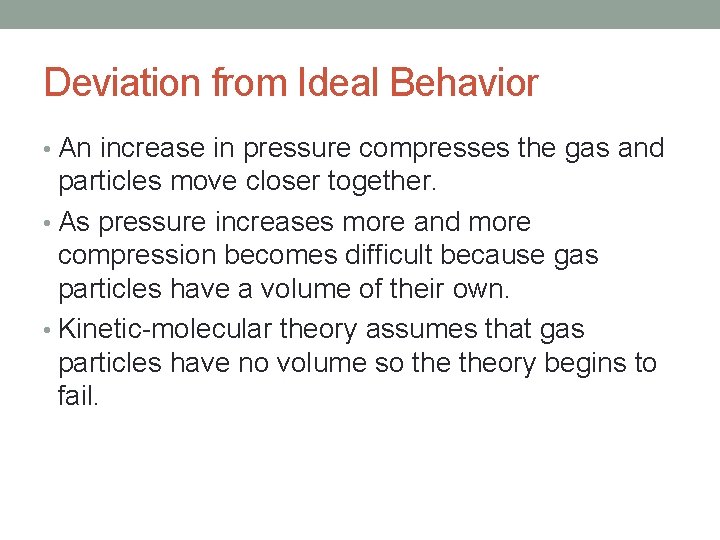 Deviation from Ideal Behavior • An increase in pressure compresses the gas and particles