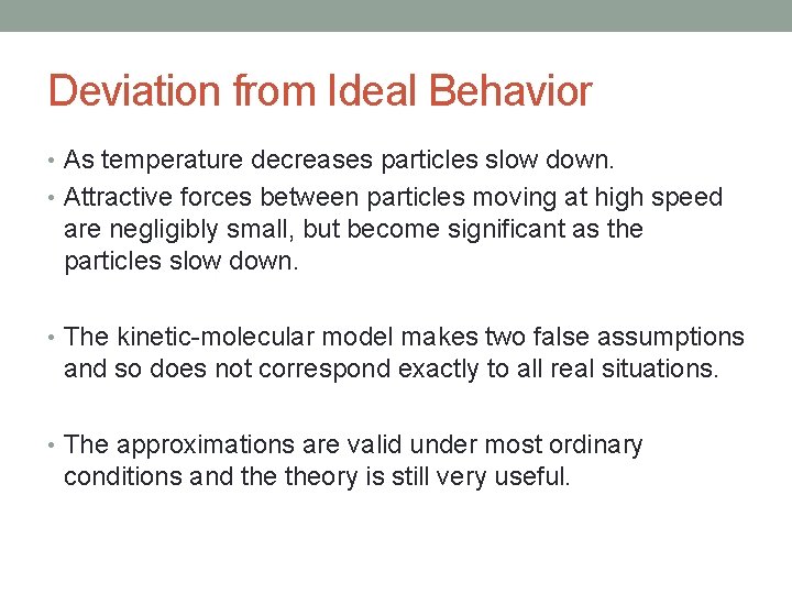 Deviation from Ideal Behavior • As temperature decreases particles slow down. • Attractive forces