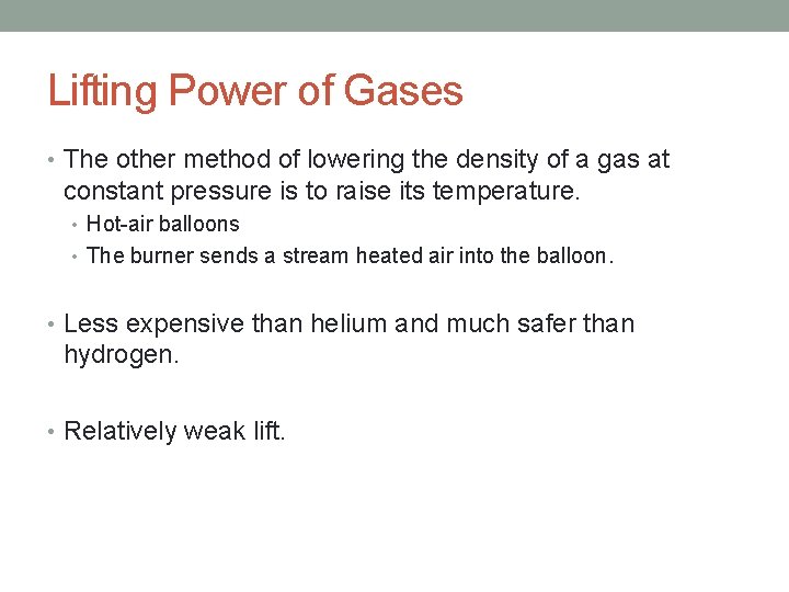 Lifting Power of Gases • The other method of lowering the density of a