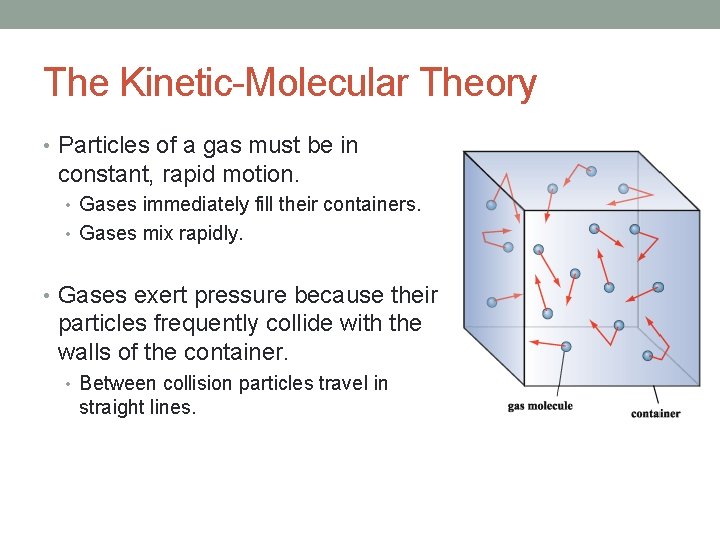 The Kinetic-Molecular Theory • Particles of a gas must be in constant, rapid motion.