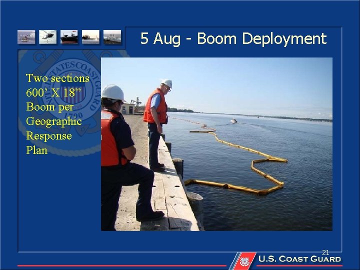 5 Aug - Boom Deployment Two sections 600’ X 18” Boom per Geographic Response