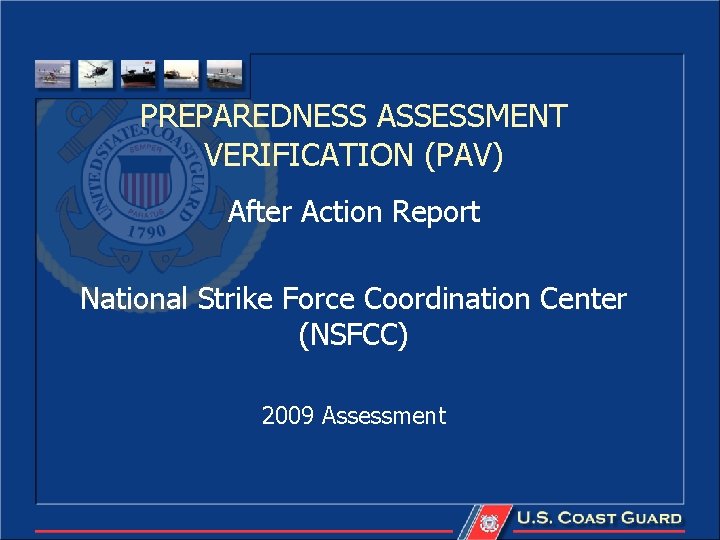 PREPAREDNESS ASSESSMENT VERIFICATION (PAV) After Action Report National Strike Force Coordination Center (NSFCC) 2009