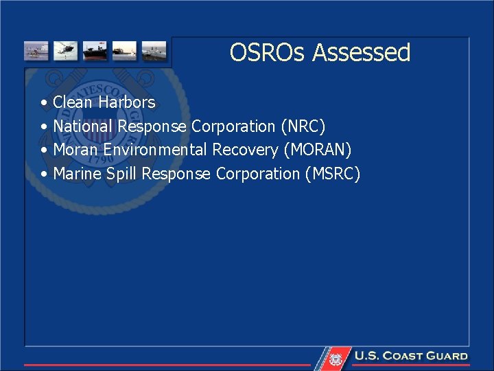 OSROs Assessed • Clean Harbors • National Response Corporation (NRC) • Moran Environmental Recovery