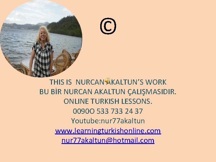 © THIS IS NURCAN AKALTUN’S WORK BU BİR NURCAN AKALTUN ÇALIŞMASIDIR. ONLINE TURKISH LESSONS.