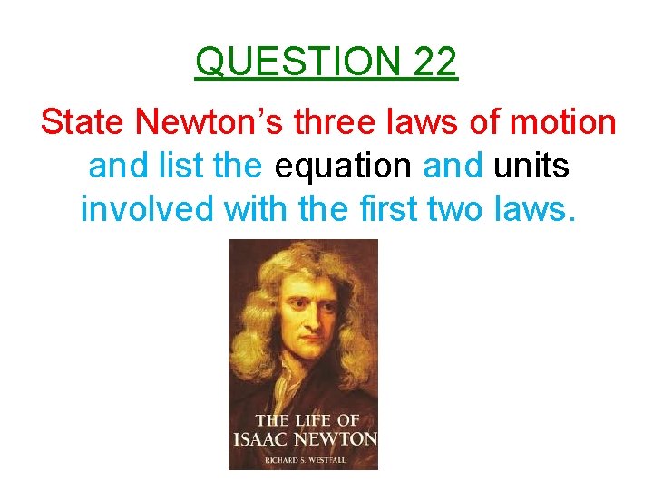 QUESTION 22 State Newton’s three laws of motion and list the equation and units