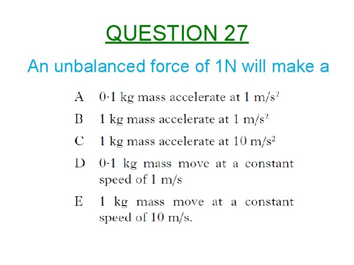 QUESTION 27 An unbalanced force of 1 N will make a 