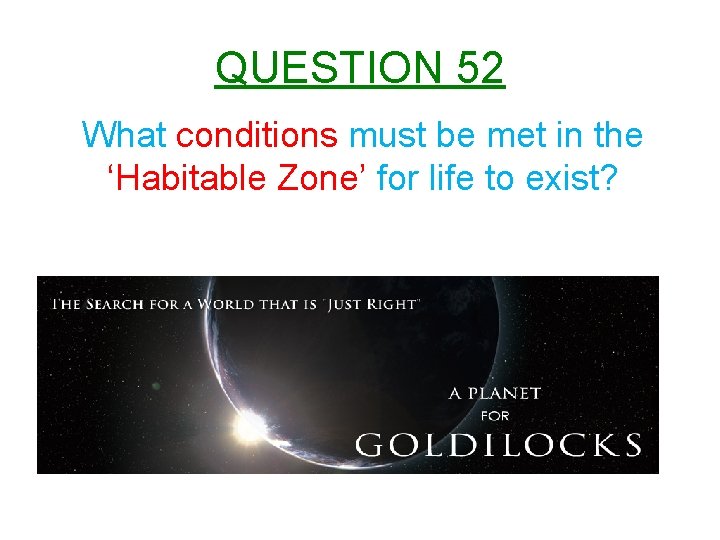 QUESTION 52 What conditions must be met in the ‘Habitable Zone’ for life to