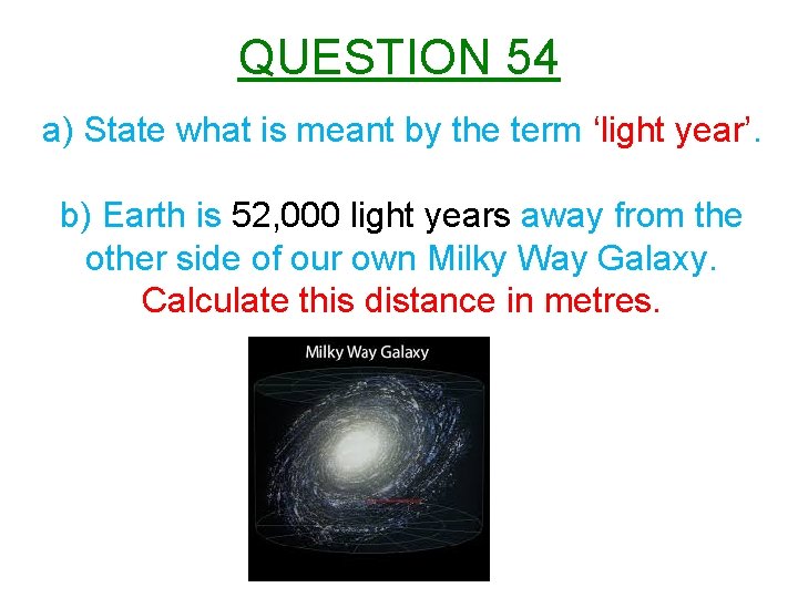 QUESTION 54 a) State what is meant by the term ‘light year’. b) Earth