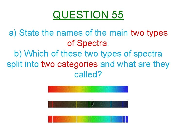 QUESTION 55 a) State the names of the main two types of Spectra. b)