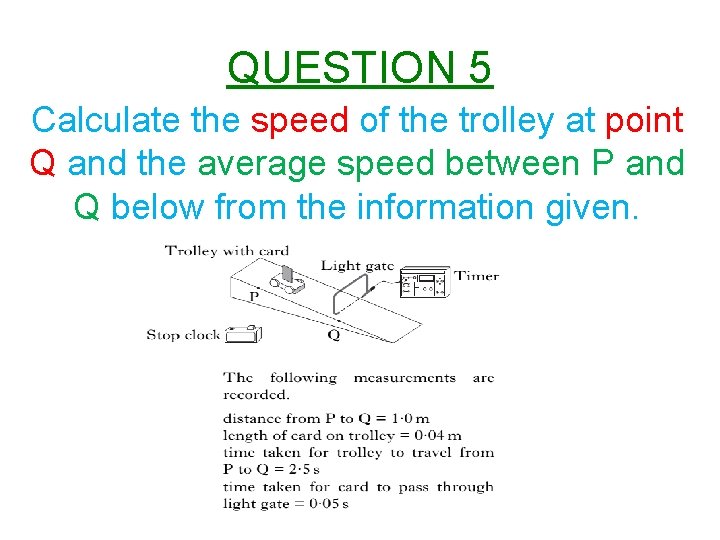 QUESTION 5 Calculate the speed of the trolley at point Q and the average