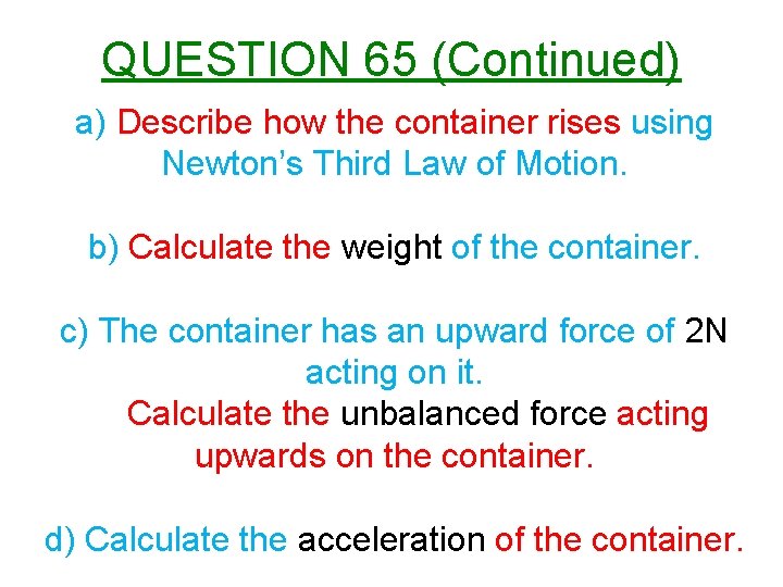 QUESTION 65 (Continued) a) Describe how the container rises using Newton’s Third Law of