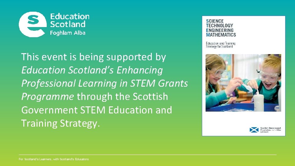 This event is being supported by Education Scotland’s Enhancing Professional Learning in STEM Grants