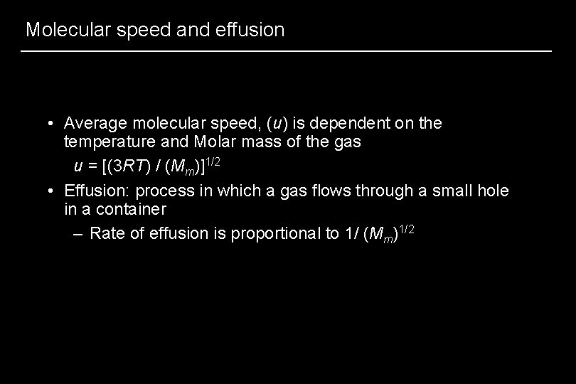 Molecular speed and effusion • Average molecular speed, (u) is dependent on the temperature