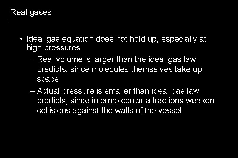 Real gases • Ideal gas equation does not hold up, especially at high pressures