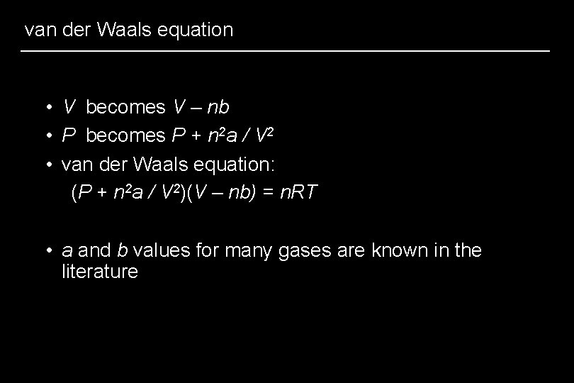 van der Waals equation • V becomes V – nb • P becomes P