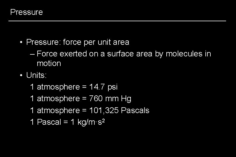 Pressure • Pressure: force per unit area – Force exerted on a surface area