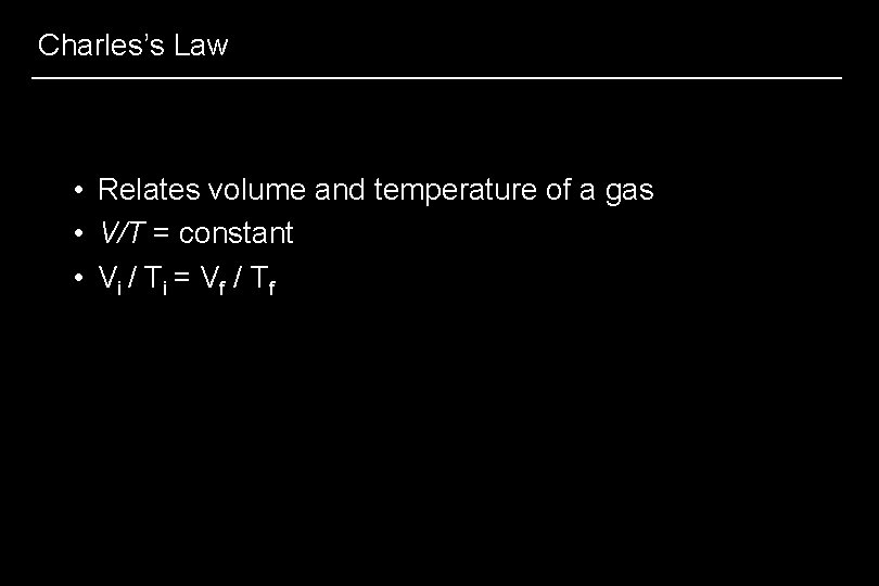 Charles’s Law • Relates volume and temperature of a gas • V/T = constant