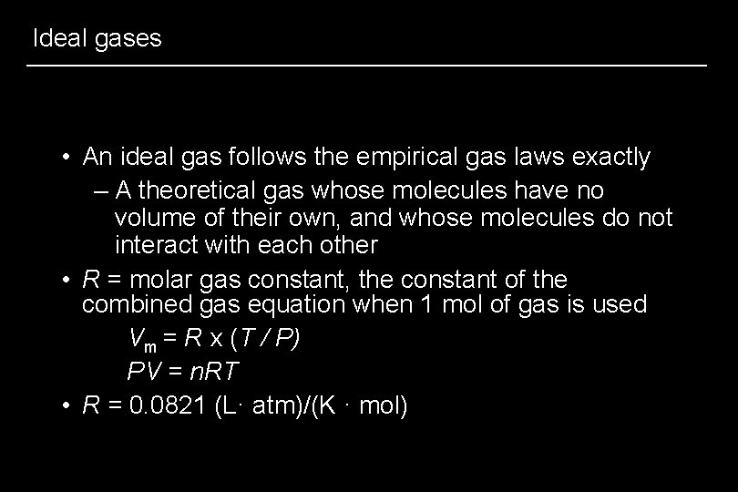 Ideal gases • An ideal gas follows the empirical gas laws exactly – A