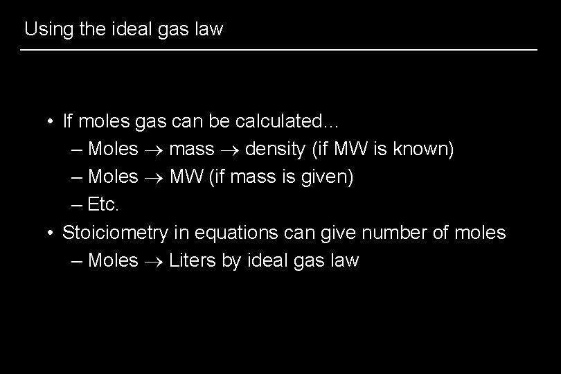 Using the ideal gas law • If moles gas can be calculated… – Moles