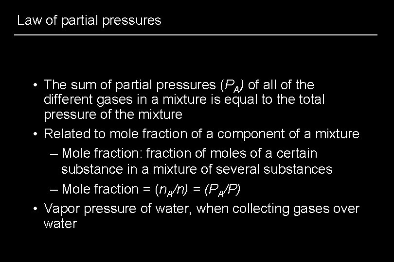 Law of partial pressures • The sum of partial pressures (PA) of all of