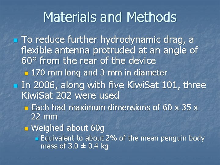 Materials and Methods n To reduce further hydrodynamic drag, a flexible antenna protruded at