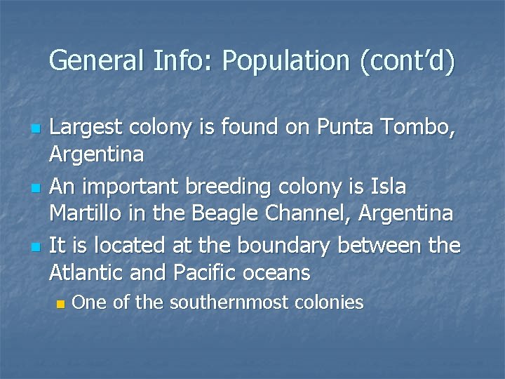 General Info: Population (cont’d) n n n Largest colony is found on Punta Tombo,