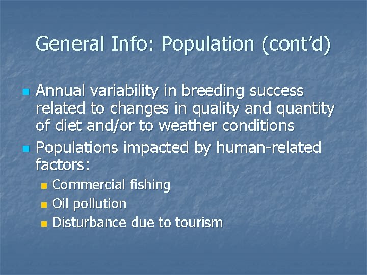 General Info: Population (cont’d) n n Annual variability in breeding success related to changes