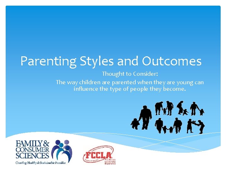 Parenting Styles and Outcomes Thought to Consider: The way children are parented when they