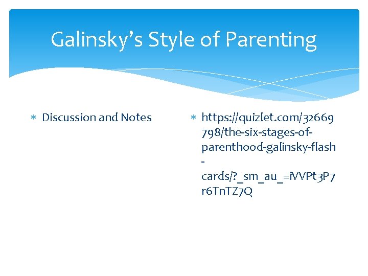 Galinsky’s Style of Parenting Discussion and Notes https: //quizlet. com/32669 798/the-six-stages-ofparenthood-galinsky-flash cards/? _sm_au_=i. VVPt