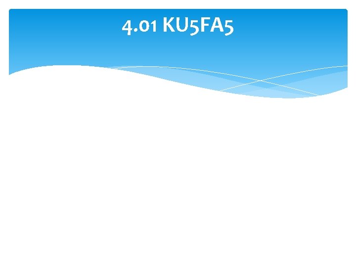 4. 01 KU 5 FA 5 
