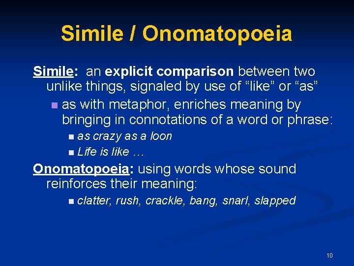 Simile / Onomatopoeia Simile: an explicit comparison between two unlike things, signaled by use