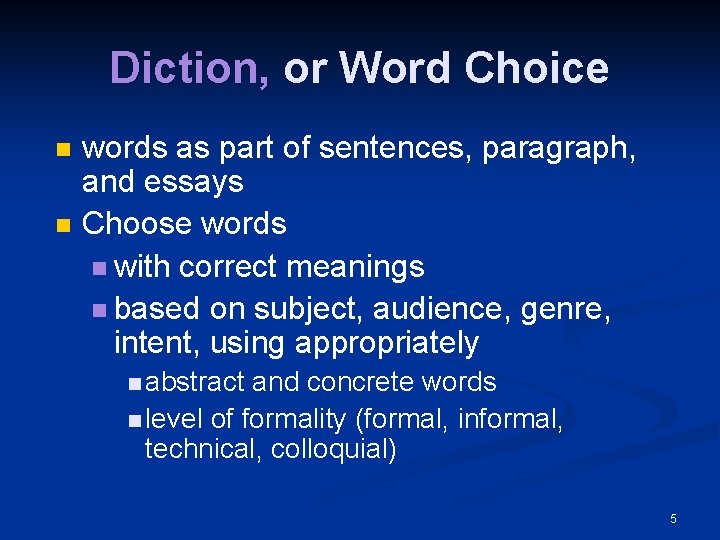 Diction, or Word Choice n n words as part of sentences, paragraph, and essays