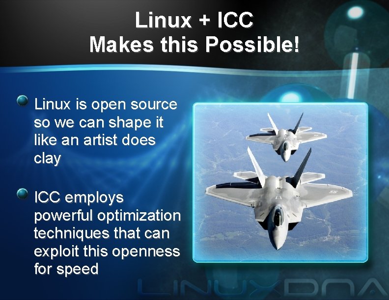 Linux + ICC Makes this Possible! Linux is open source so we can shape