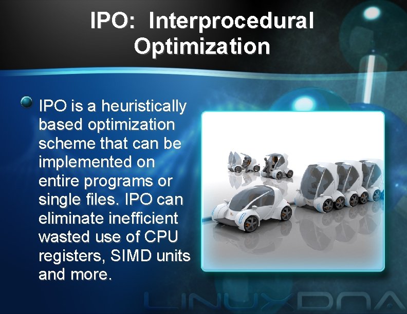 IPO: Interprocedural Optimization IPO is a heuristically based optimization scheme that can be implemented