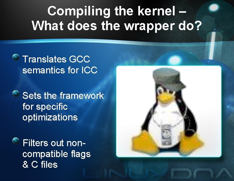 Compiling the kernel – What does the wrapper do? Translates GCC semantics for ICC