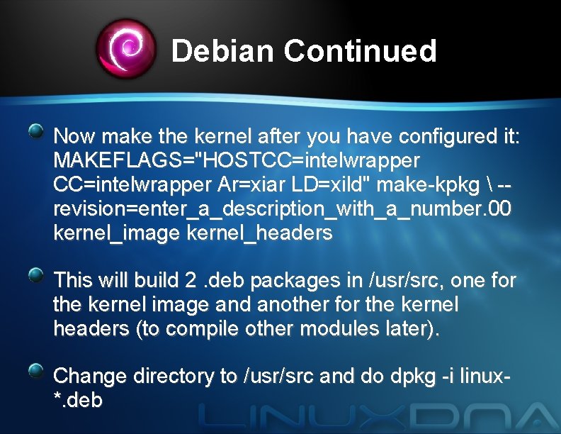 Debian Continued Now make the kernel after you have configured it: MAKEFLAGS="HOSTCC=intelwrapper Ar=xiar LD=xild"