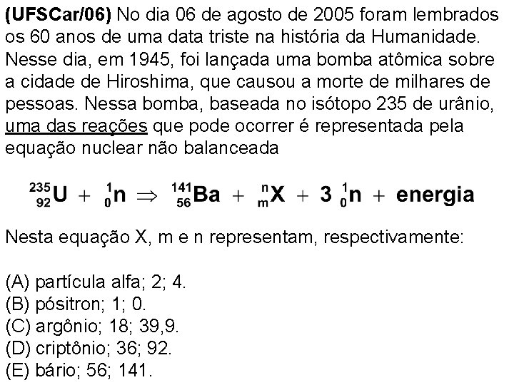 (UFSCar/06) No dia 06 de agosto de 2005 foram lembrados os 60 anos de