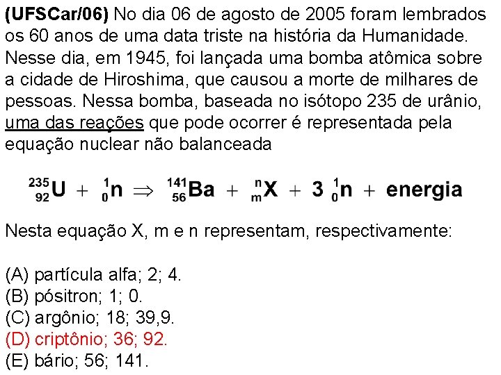 (UFSCar/06) No dia 06 de agosto de 2005 foram lembrados os 60 anos de