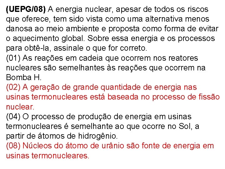 (UEPG/08) A energia nuclear, apesar de todos os riscos que oferece, tem sido vista